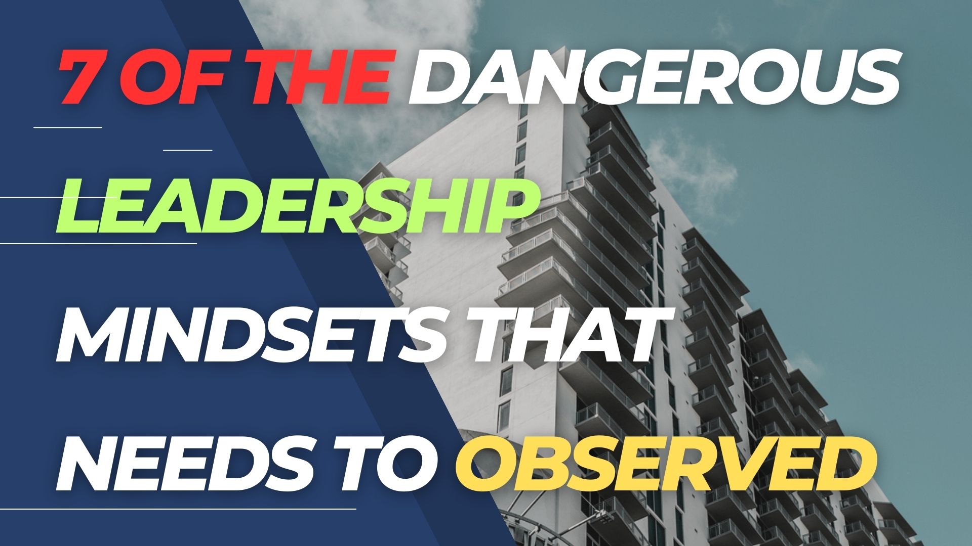 7 of the dangerous leadership mindsets that needs to observed