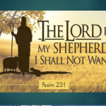The Lord is my shepherd