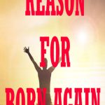 Reason For Born Again