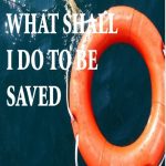 What shall I do to be saved